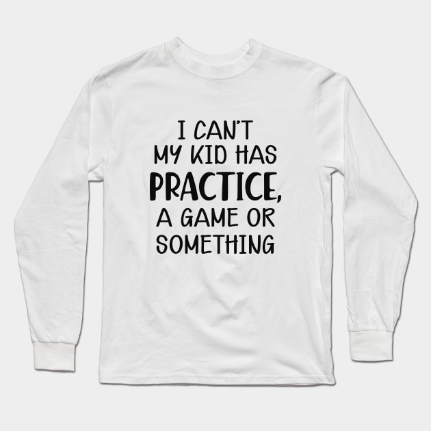 Softball Mom - I can't my kid has practice, a game or something Long Sleeve T-Shirt by KC Happy Shop